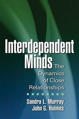 Interdependent Minds: The Dynamics of Close Rel, Murray, Holmes, Reis,**