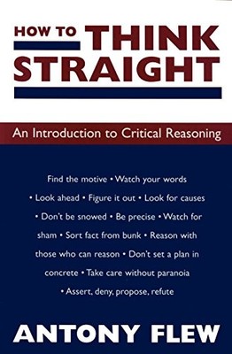 How to Think Straight: An Introduction to Critical Reasoning,Ant