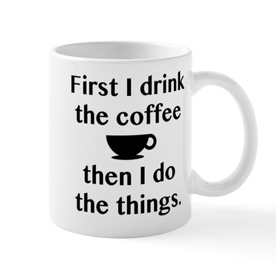 CafePress First I Drink The Coffee Mug 11 oz Ceramic Mug (2042553661)
