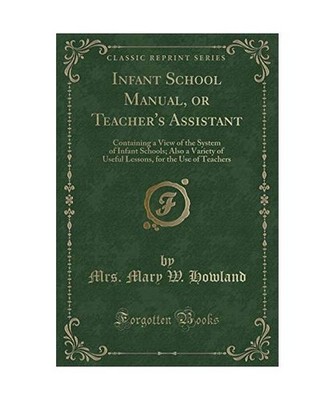 Infant School Manual, or Teacher's Assistant: Containing a View of the System of