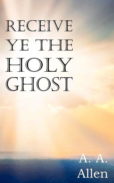 A. A. Allen | Receive Ye The Holy Ghost | Taschenbuch | Englisch (2012)-image