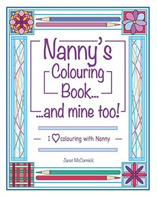 Nanny's Colouring Book...and mine too!: I Love Colouring... - McCormick, Janet
