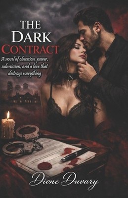 The Dark Contract: A novel of obsession, power, submission, and a love that dest