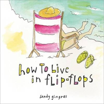 How to Live in Flip-Flops - Hardcover By Gingras, Sandy - GOOD