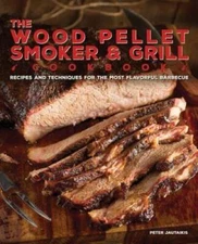 The Wood Pellet Smoker and Grill Cookbook: Recipes and Techniques for the - GOOD