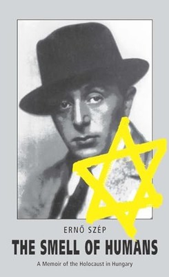The Smell of Humans: A Memoir of the Holocaust in Hungary by Erno Szép NEW