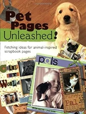 Pet Pages Unleashed : Fetching Ideas for Animal-Inspired Scrapboo