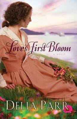 Love's First Bloom - Paperback By Parr, Delia - GOOD