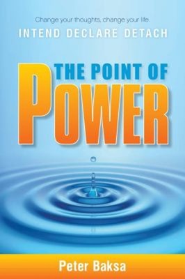 The Point of Power : Change Your Thoughts, Change Your Life Peter