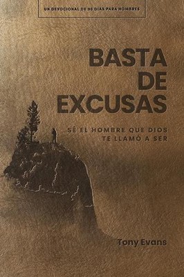 Basta De Excusas: Un Devocional De 90 DAs Para Hombres: S? El Hombre Que Dios Te