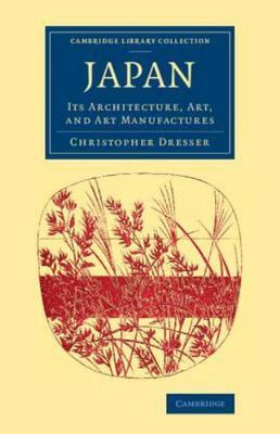 Japan : Its Architecture, Art, and Art Manufactures, Paperback by Dresser, Ch...
