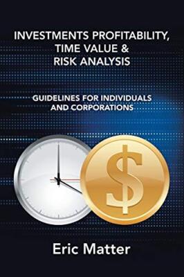 Investments Profitability, Time Value & Risk Analysis: Guidelines for Individ-,