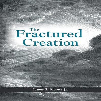 The Fractured Creation James S. Bissett Jr Paperback Author Solut