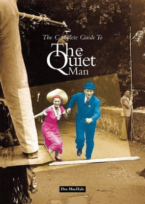 The Complete Guide to the ''Quiet Man'' - MacHale, Des