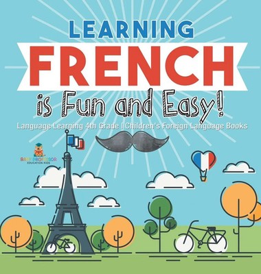 Learning French is Fun and Easy! - Language Learning 4th Grade Children's...