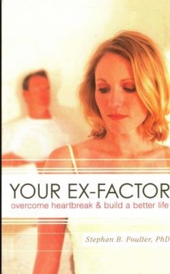 Your Ex-Factor : Overcome Heartbreak and Build a Better Life Step