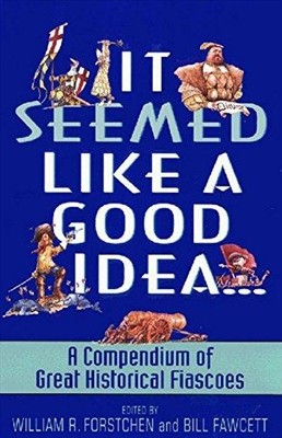 Es schien eine gute Idee zu sein: Ein Kompendium großer historischer... - Fawcett, Bill