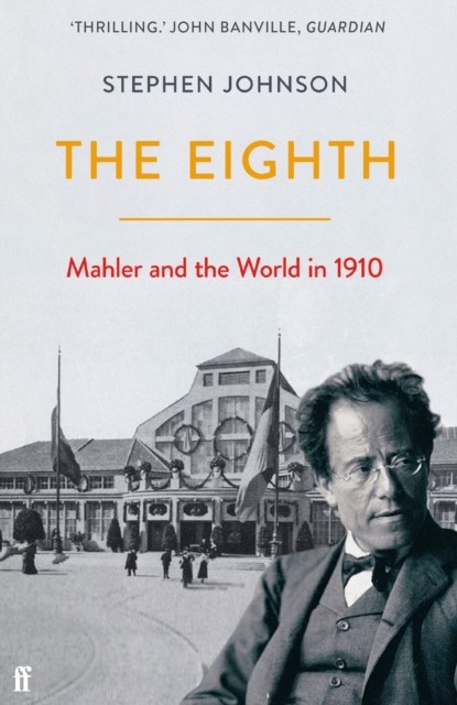 The Eighth: Mahler and the World in 1910 by Stephen Johnson (PB 2021) - Image 3