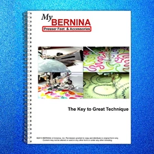 BERNINA Presser Feet & Accessories WORKBOOK The Key to Great Technique Manual