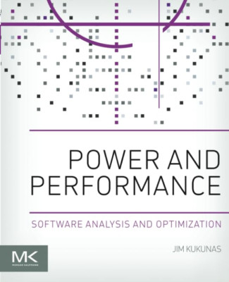 Power and Performance: Software Analysis and Optimizati - Paperback NEW Jim Kuku