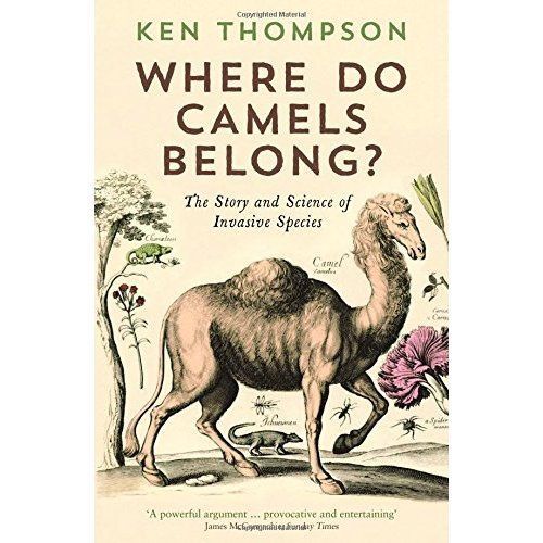 Where Do Camels Belong?: The story and science of invasive species by Ken ...