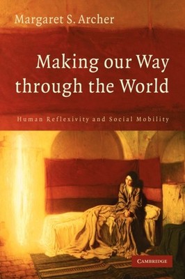 Making our Way through the World Human Reflexivi by Margaret S. Archer PAPERBACK