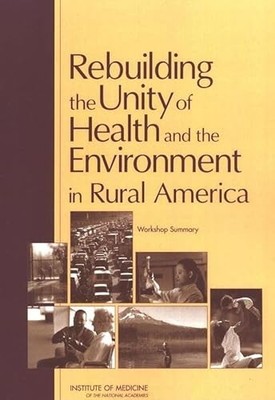 Rebuilding the Unity of Health and the Environment in Rural America: Workshop S