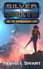 Silver & Smith and the Doppelganger's Gate by Travis I. Sivart Paperback Book