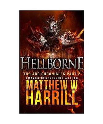 Hellborne [The ARC Chronicles Book 2], Matthew W. Harrill