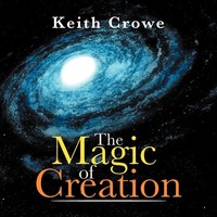 Keith Crowe | The Magic Of Creation | Taschenbuch | Englisch (2012) | Xlibris