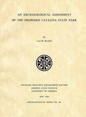 An Archaeological Assessment of the Proposed Catalina State Park by Lisa W. Huck