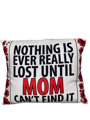 Pillow Nothing is Ever Really Lost Until Mom cant Find It Accent Gif Throw Decor