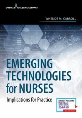 Emerging Technologies for Nurses: Implications for Practice by