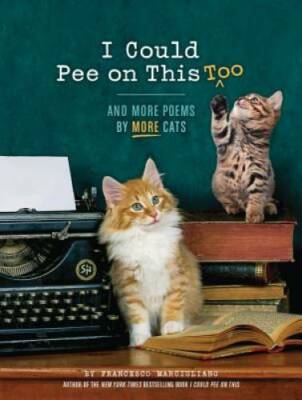 I Could Pee on This, Too: And More Poems by More Cats - Hardcover - VERY GOOD