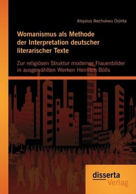 Womanismus als Methode der Interpretation deutscher literarischer Texte: Zu ...
