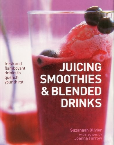 Juicing, Smoothies & Blended Drinks,Suzanne Olivier,Joanna Farro