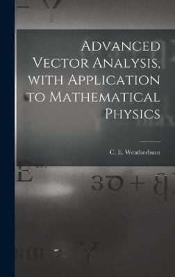 Erweiterte Vektoranalyse, mit Anwendung auf die mathematische Physik von C E