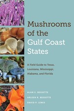 Mushrooms of the Gulf Coast States: A Field Guide to Texas, Louisiana, Mississi,