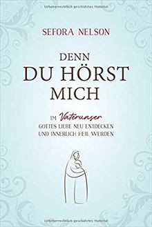 Denn du hörst mich: Im Vaterunser Gottes Liebe neu entde... | Buch | Zustand gut