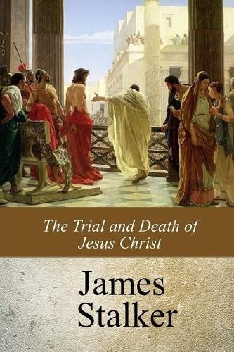 James Stalker The Trial and Death of Jesus Christ (Paperback)Another great item from Rarewaves USA | Free delivery!