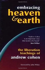 Embracing Heaven and Earth : The Liberation Teachings of Andrew C