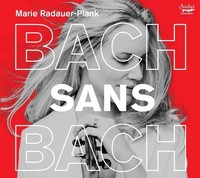 Bach Sans Bach | Marie Radauer-Plank | Audio-Cd | Cd | 2025 | Integral