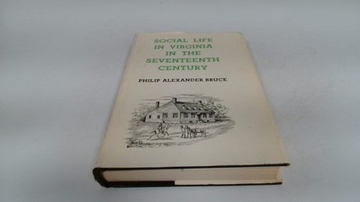 			Social Life Of Virginia In The Seventeenth Century, Philip Alexan		
