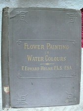 FLOWER PAINTING IN WATER COLOURS by F. Edward Hulme. New York: Cassell c. 1890