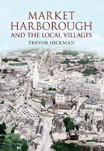 Market Harborough and the Local Villages by Trevor Hickman - 9781445603933