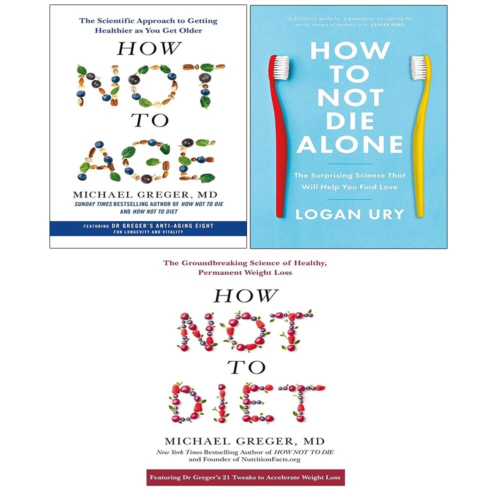 How Not to Diet, How Not to Age [HB], How to Not Die Alone Logan Ury 3 Books Set