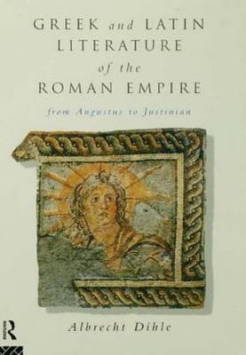 Greek and Latin Literature of the Roman Empire: From Augustus to Justinian, Dihl