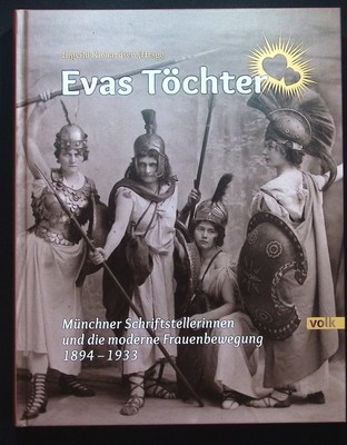 Evas Töchter : Münchner Schriftstellerinnen und die moderne Frauenbewegung 1894-