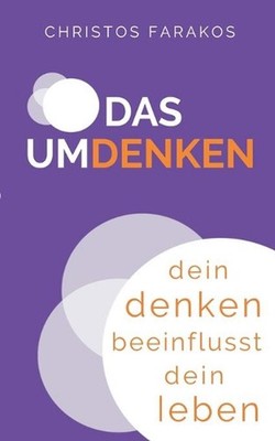 Das Umdenken: Dein Denken beeinflusst dein Leben by Christos Farakos (German) Pa
