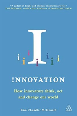 Innovation: How Innovators Think, Act and Change Our World,Kim C
